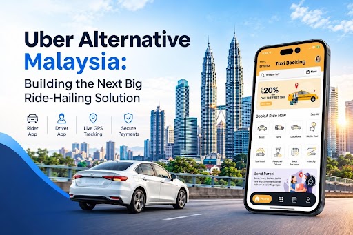 Uber Alternative Malaysia Building the Next Big Ride-Hailing Solution
